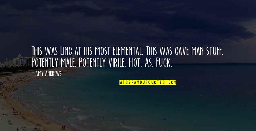 Quotes Hot Quotes By Amy Andrews: This was Linc at his most elemental. This Quotes Hot Quotes By Amy Andrews: This was Linc at his most elemental. This