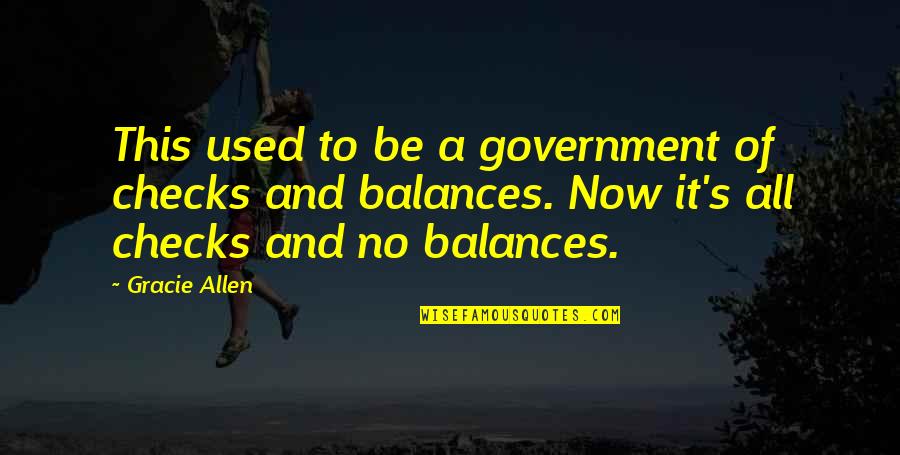 Quotes Howards End Quotes By Gracie Allen: This used to be a government of checks