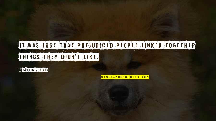 Quotes Html Css Quotes By Gloria Steinem: It was just that prejudiced people linked together