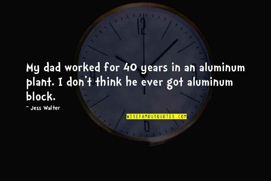 Quotes Huang Po Quotes By Jess Walter: My dad worked for 40 years in an