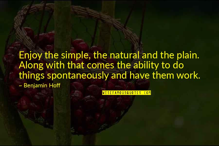 Quotes Huwelijk Islam Quotes By Benjamin Hoff: Enjoy the simple, the natural and the plain.