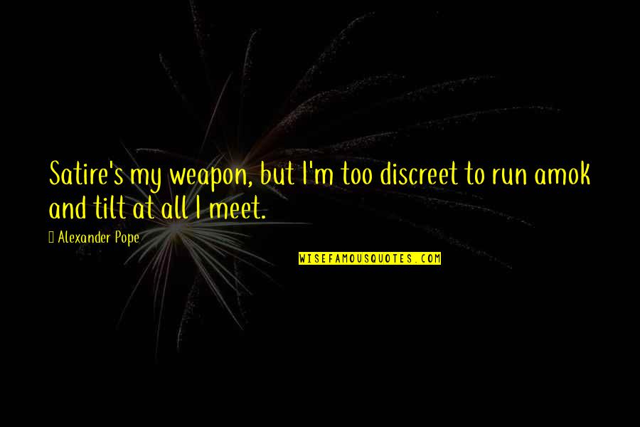 Quotes Huwelijk Nederlands Quotes By Alexander Pope: Satire's my weapon, but I'm too discreet to