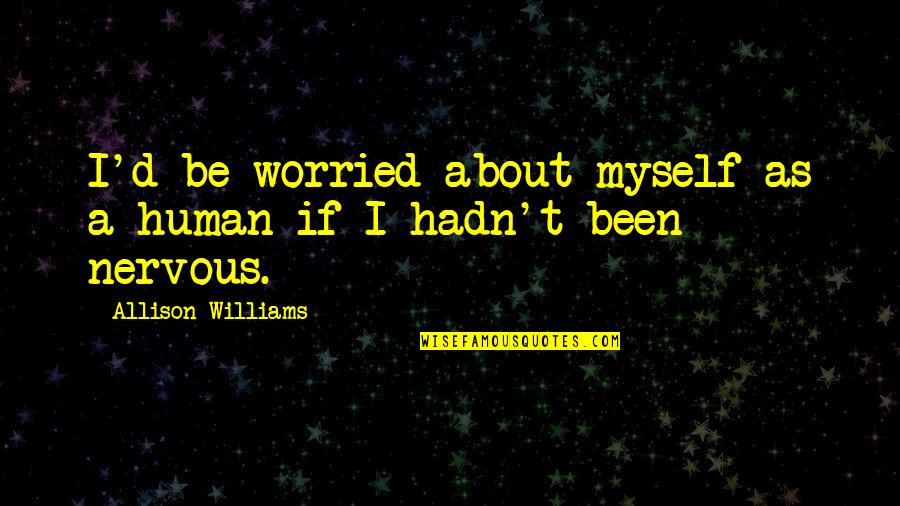 Quotes Huwelijk Nederlands Quotes By Allison Williams: I'd be worried about myself as a human