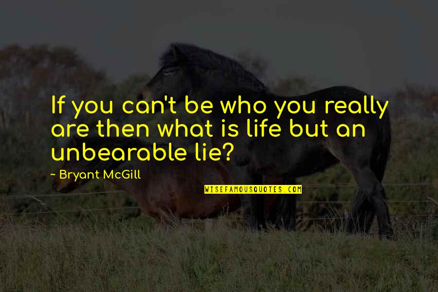 Quotes Ibn Qayyim Al Jawziyyah Quotes By Bryant McGill: If you can't be who you really are