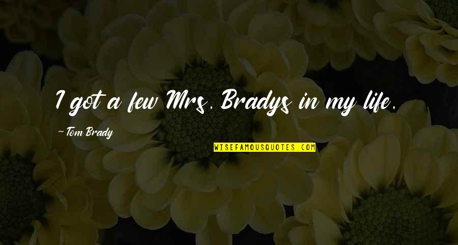 Quotes Ibn Qayyim Quotes By Tom Brady: I got a few Mrs. Bradys in my