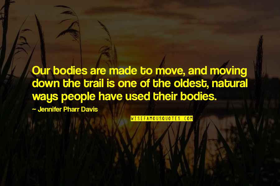 Quotes Ignite Me Quotes By Jennifer Pharr Davis: Our bodies are made to move, and moving