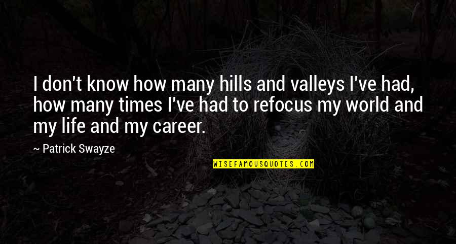 Quotes Images About Love Quotes By Patrick Swayze: I don't know how many hills and valleys