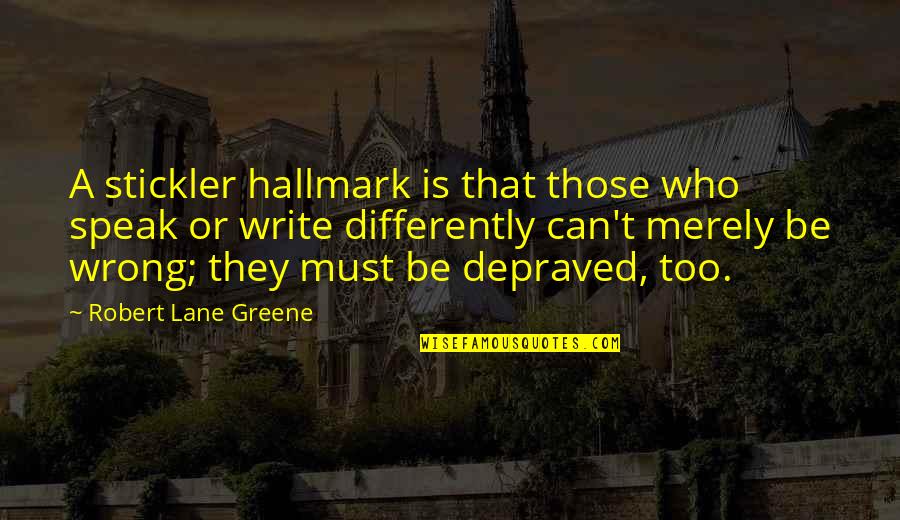 Quotes Implied Meaning Quotes By Robert Lane Greene: A stickler hallmark is that those who speak Quotes Implied Meaning Quotes By Robert Lane Greene: A stickler hallmark is that those who speak