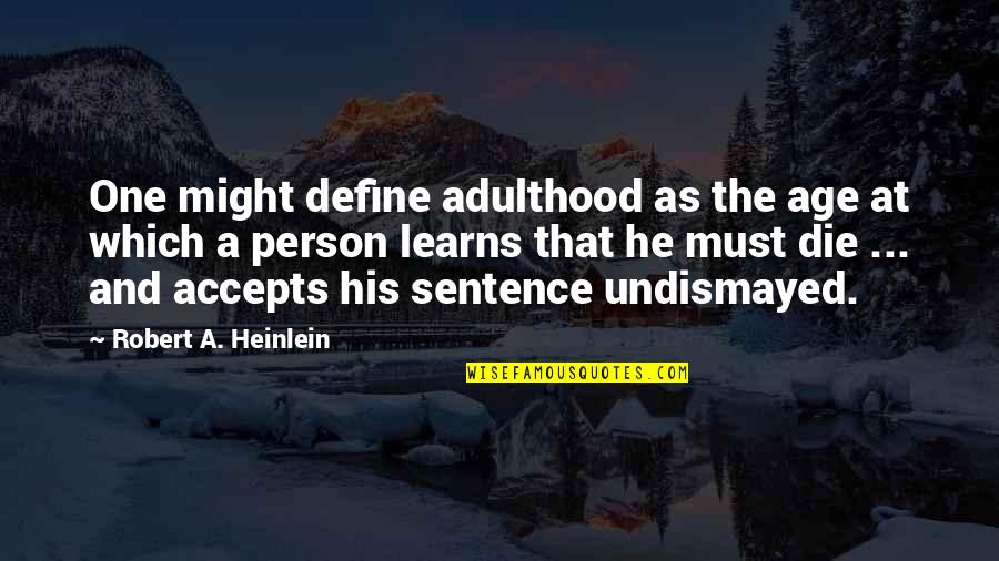 Quotes In Slang About Life Quotes By Robert A. Heinlein: One might define adulthood as the age at