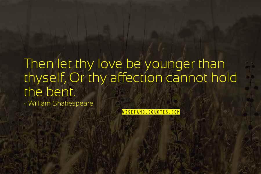 Quotes Inaction Evil Quotes By William Shakespeare: Then let thy love be younger than thyself,