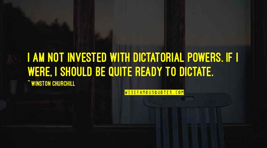 Quotes Incantation Quotes By Winston Churchill: I am not invested with dictatorial powers. If