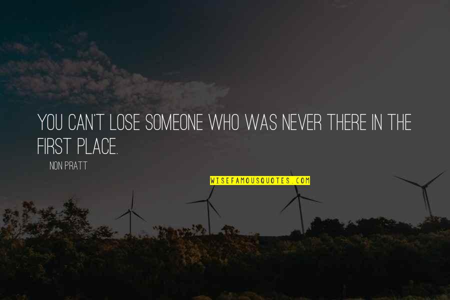 Quotes Including The Word Inspiration Quotes By Non Pratt: You can't lose someone who was never there