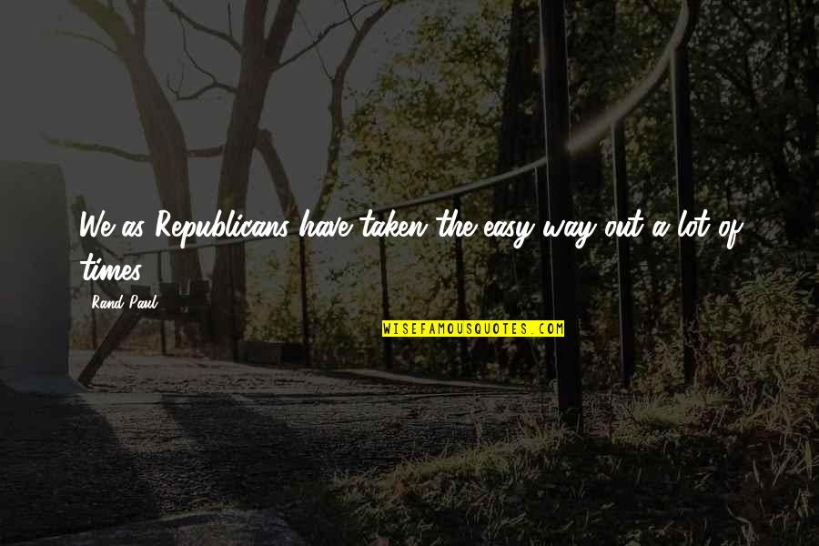 Quotes Indah Tentang Cinta Quotes By Rand Paul: We as Republicans have taken the easy way