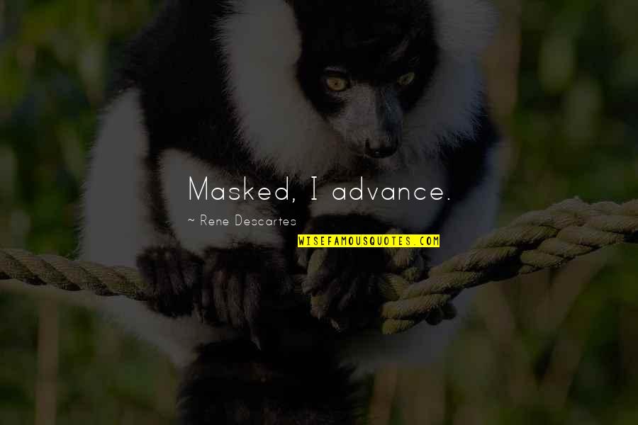 Quotes Indah Tentang Cinta Quotes By Rene Descartes: Masked, I advance.