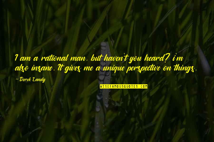 Quotes Inexorable Quotes By Derek Landy: I am a rational man, but haven't you