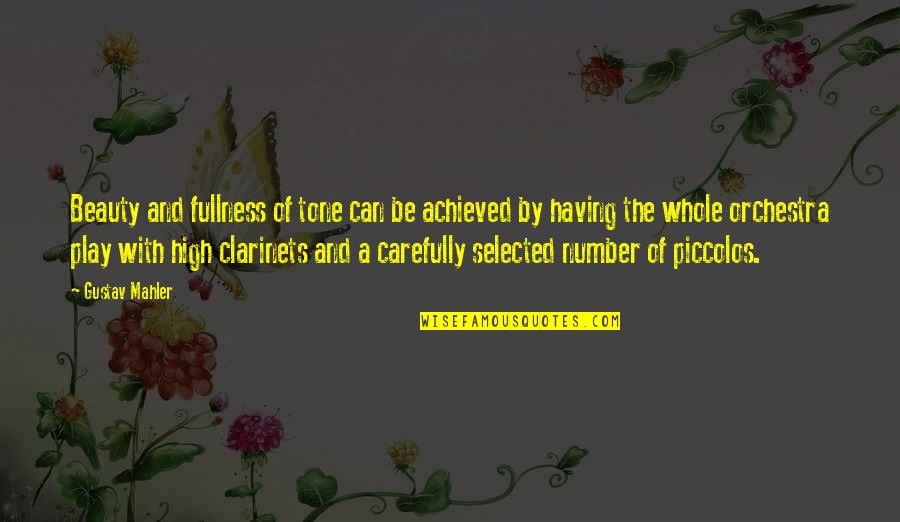 Quotes Informed Consumer Quotes By Gustav Mahler: Beauty and fullness of tone can be achieved