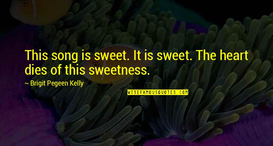Quotes Inheritance Of Loss Quotes By Brigit Pegeen Kelly: This song is sweet. It is sweet. The