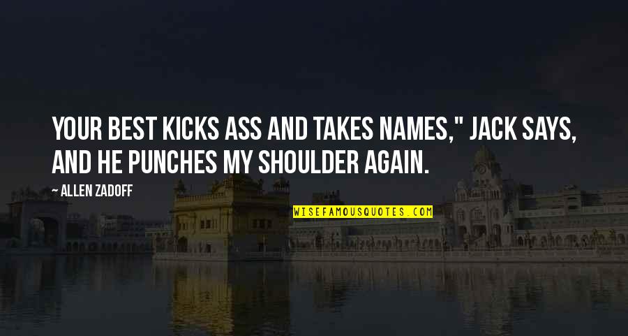Quotes Initiative Attitude Quotes By Allen Zadoff: Your best kicks ass and takes names," Jack