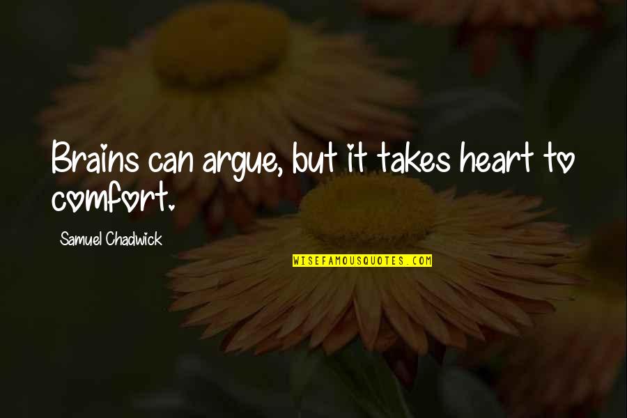 Quotes Inocencia Interrumpida Quotes By Samuel Chadwick: Brains can argue, but it takes heart to