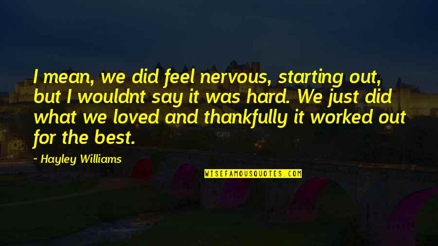 Quotes Inseguridad Quotes By Hayley Williams: I mean, we did feel nervous, starting out,