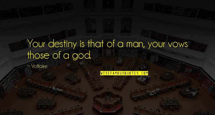 Quotes Inside Or Outside The Quotes By Voltaire: Your destiny is that of a man, your