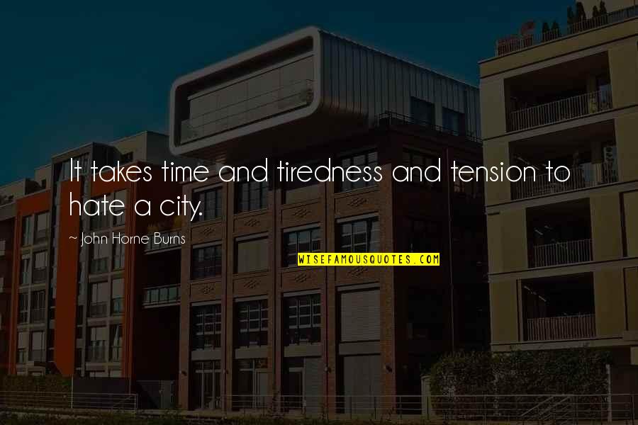 Quotes Insightful Funny Quotes By John Horne Burns: It takes time and tiredness and tension to Quotes Insightful Funny Quotes By John Horne Burns: It takes time and tiredness and tension to