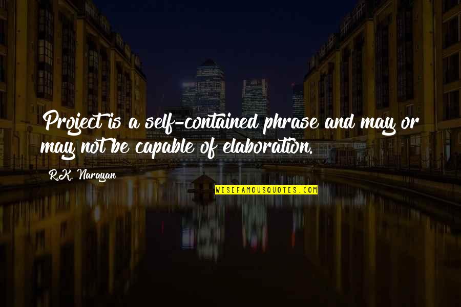 Quotes Inspiracion Pelicula Quotes By R.K. Narayan: Project is a self-contained phrase and may or