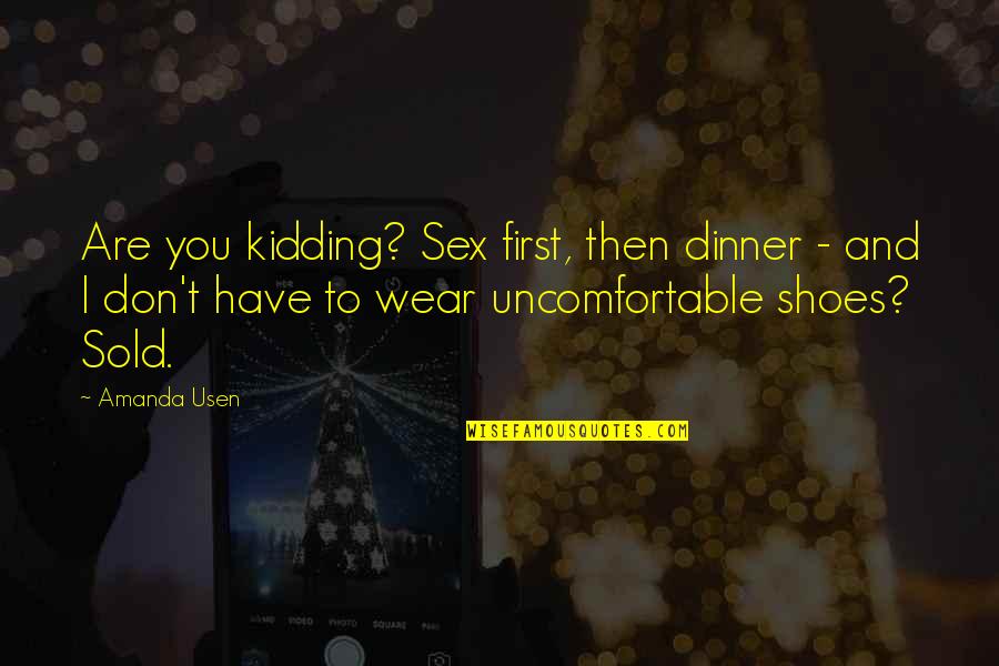 Quotes Inspiratie Quotes By Amanda Usen: Are you kidding? Sex first, then dinner -