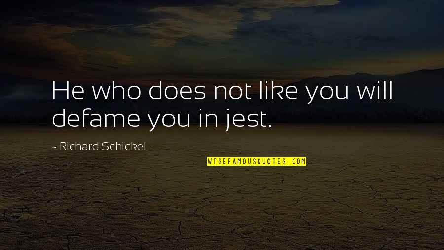 Quotes Inspiratie Quotes By Richard Schickel: He who does not like you will defame