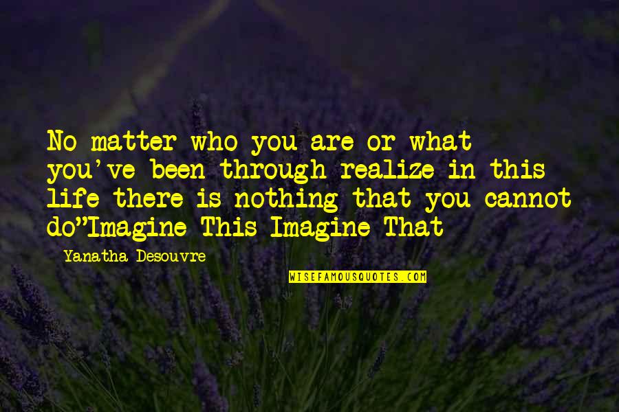 Quotes Inspirational Quotes By Yanatha Desouvre: No matter who you are or what you've