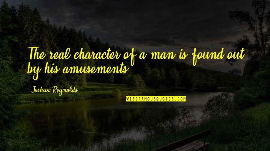 Quotes Interesse Quotes By Joshua Reynolds: The real character of a man is found