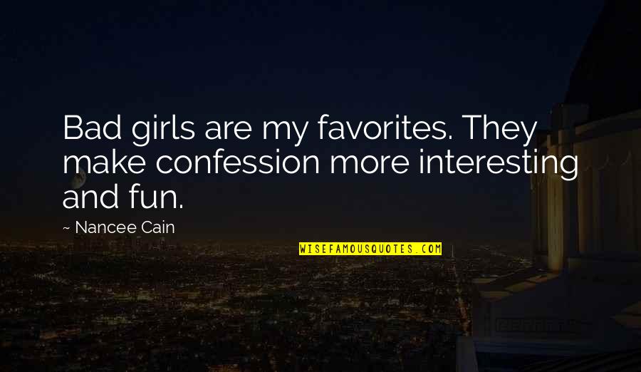Quotes Interesting Quotes By Nancee Cain: Bad girls are my favorites. They make confession
