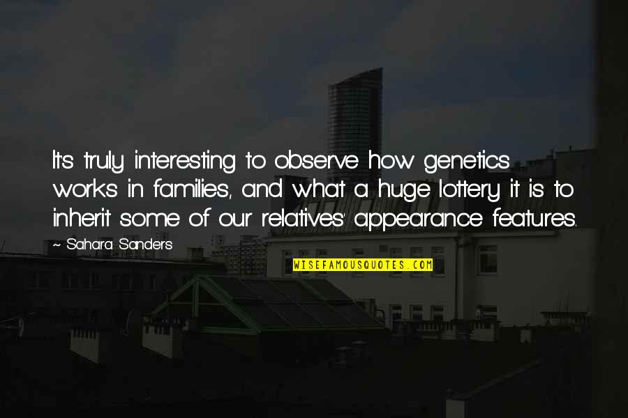 Quotes Interesting Quotes By Sahara Sanders: It's truly interesting to observe how genetics works Quotes Interesting Quotes By Sahara Sanders: It's truly interesting to observe how genetics works