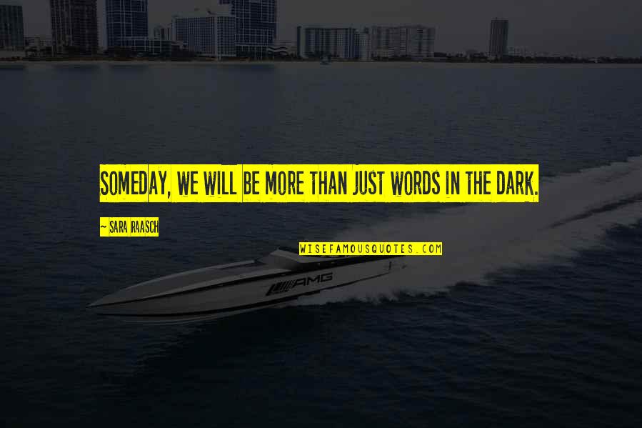 Quotes Interesting Quotes By Sara Raasch: Someday, we will be more than just words Quotes Interesting Quotes By Sara Raasch: Someday, we will be more than just words