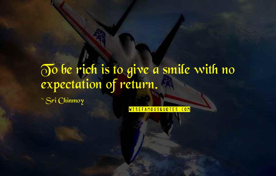 Quotes Introduced By Colon Quotes By Sri Chinmoy: To be rich is to give a smile