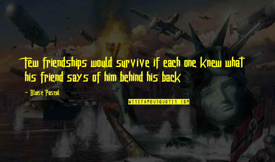 Quotes Inviting Chief Guest Quotes By Blaise Pascal: Few friendships would survive if each one knew Quotes Inviting Chief Guest Quotes By Blaise Pascal: Few friendships would survive if each one knew