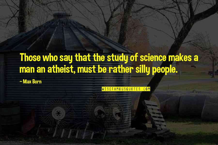Quotes Inviting Party Quotes By Max Born: Those who say that the study of science