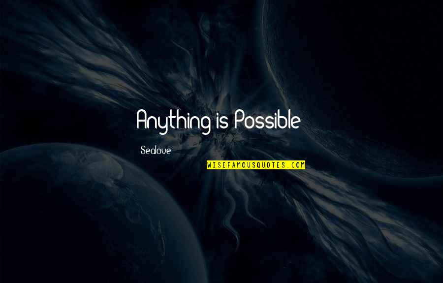 Quotes Invoking God's Blessings Quotes By Sealove: Anything is Possible!