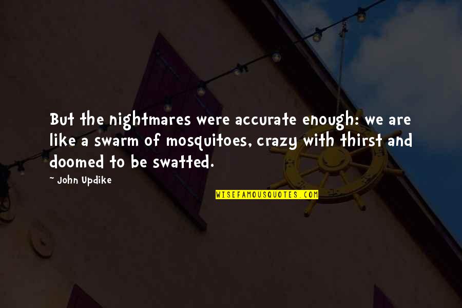 Quotes Irma Quotes By John Updike: But the nightmares were accurate enough: we are