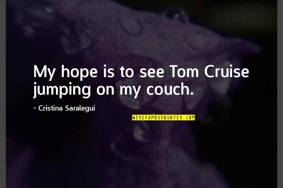 Quotes Irmao Quotes By Cristina Saralegui: My hope is to see Tom Cruise jumping