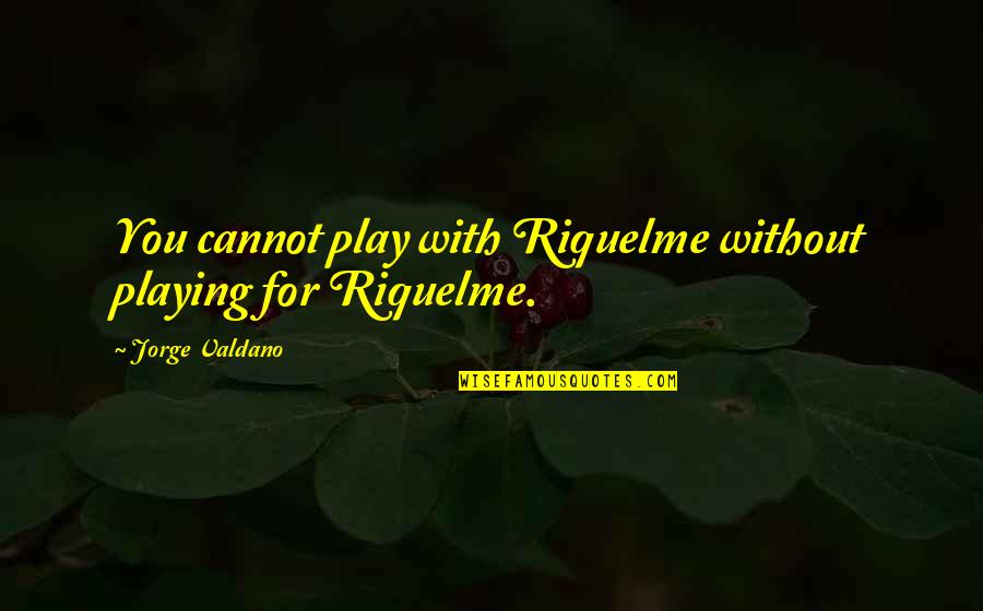 Quotes Ironic Funny Quotes By Jorge Valdano: You cannot play with Riquelme without playing for