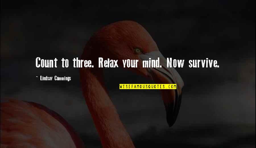 Quotes Itachi Indo Quotes By Lindsay Cummings: Count to three. Relax your mind. Now survive.