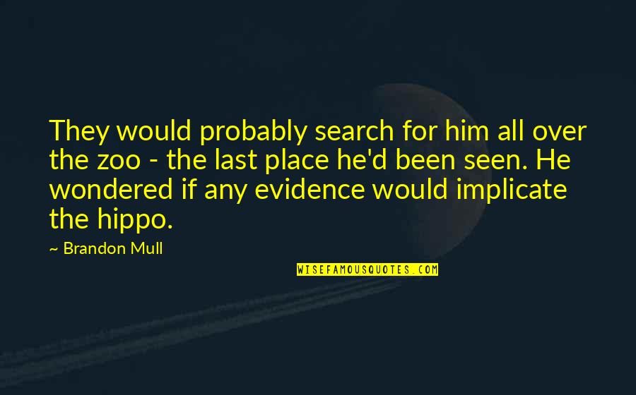 Quotes Iyanla Quotes By Brandon Mull: They would probably search for him all over