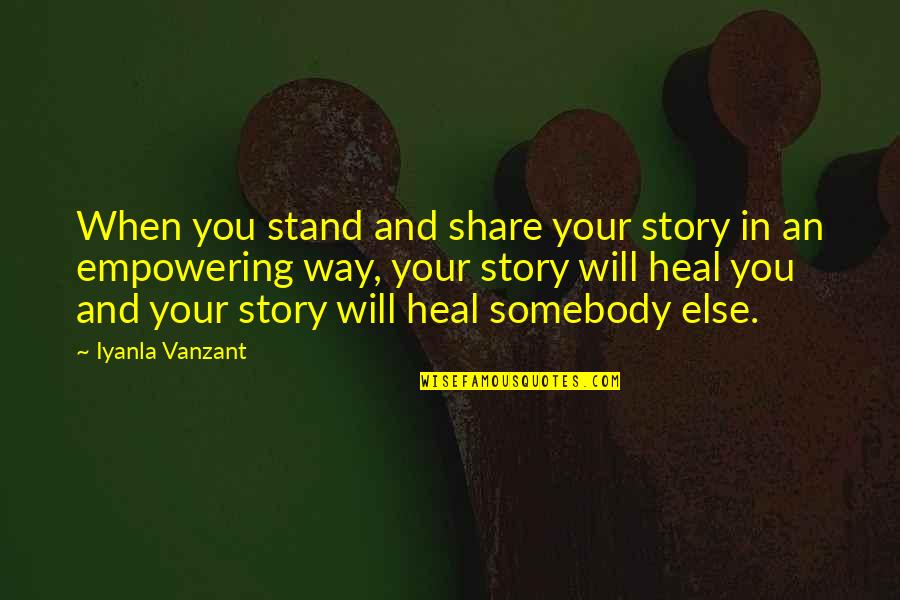 Quotes Iyanla Quotes By Iyanla Vanzant: When you stand and share your story in