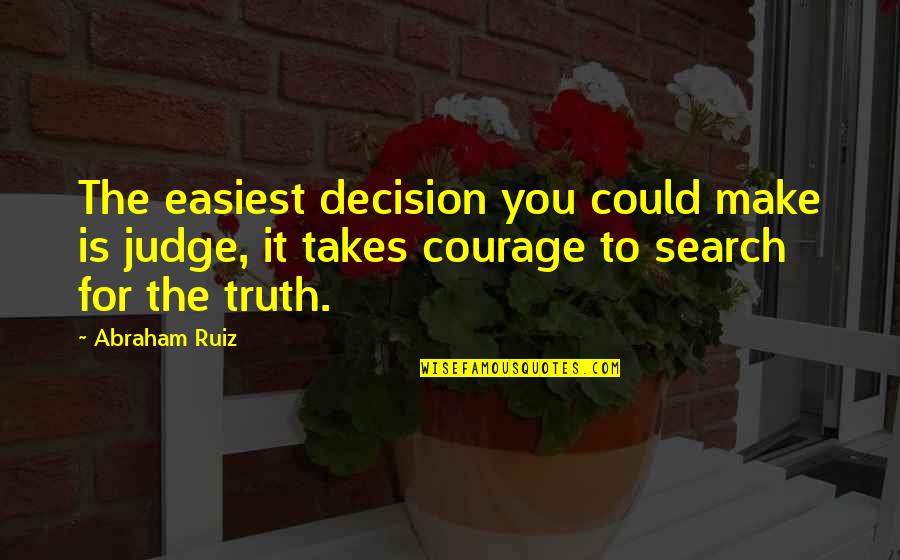 Quotes Jake And Amir Quotes By Abraham Ruiz: The easiest decision you could make is judge,