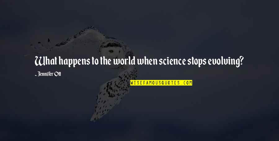 Quotes Janji Quotes By Jennifer Ott: What happens to the world when science stops