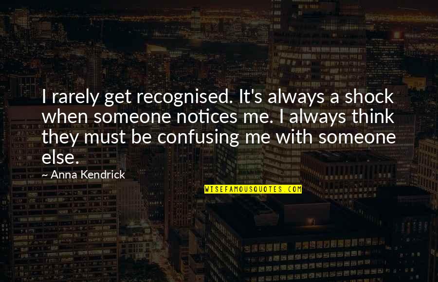 Quotes Javascript String Quotes By Anna Kendrick: I rarely get recognised. It's always a shock Quotes Javascript String Quotes By Anna Kendrick: I rarely get recognised. It's always a shock
