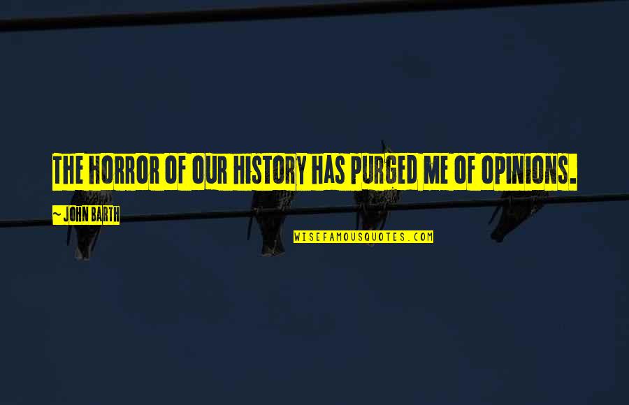 Quotes Javascript String Quotes By John Barth: The horror of our history has purged me