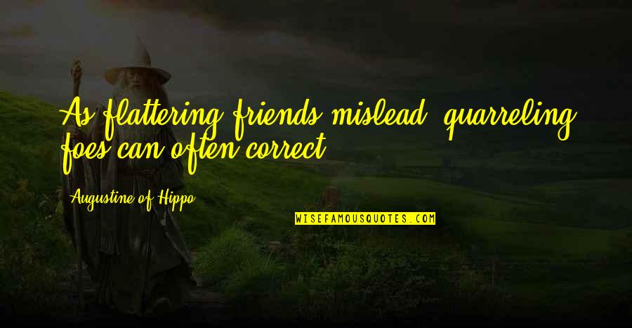 Quotes Jaws 2 Quotes By Augustine Of Hippo: As flattering friends mislead, quarreling foes can often Quotes Jaws 2 Quotes By Augustine Of Hippo: As flattering friends mislead, quarreling foes can often