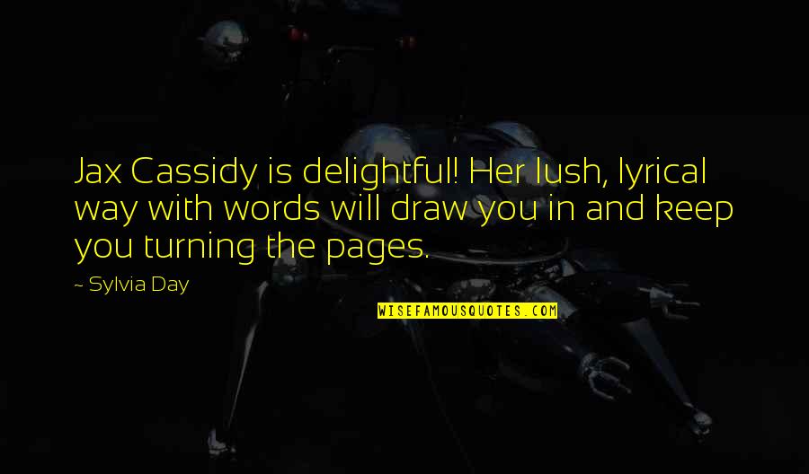 Quotes Jax Quotes By Sylvia Day: Jax Cassidy is delightful! Her lush, lyrical way